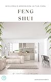 feng shui: migliora e armonizza la tua casa (salute e benessere vol. 17)