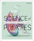 Science of Pilates: Understand the Anatomy and Physiology to Perfect Your Practice (DK Science of)