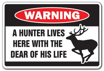 Hunter Lives with Dear Warning Sign Rifle Shotgun