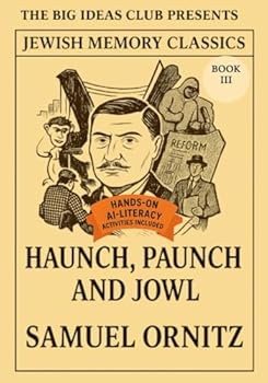 Haunch, Paunch, and Jowl - Book III (of III): From Delicatessens to Destiny - Food, Faith, and the Inheritance of Jewish Laughter and Loss