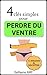 4 clés simples pour perdre du ventre rapidement : comment réussir à maigrir, se sentir bien et reprendre confiance en soi: Comment perdre du poids, retrouver un ventre plat et maigrir du ventre