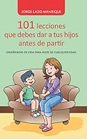 101 lecciones que debes dar a tus hijos antes de partir: Enseñanzas de vida para hijos de cualquier edad 6123153587 Book Cover