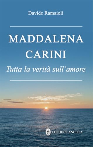 Maddalena Carini. Tutta la verità sull'amore