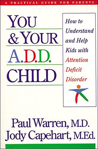 You and Your A.D.D. Child: How to Understand and Help Kids With Attention Deficit Disorder