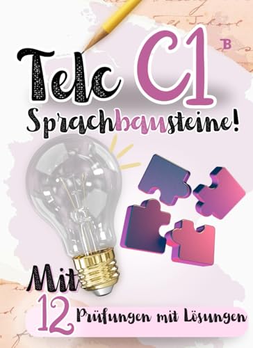 C1 Sprachbausteine Prüfungstraining 2024 Deutsch: 12 Sprachbausteine Prüfungen mit Lösungen und Tipps! Von telc Lehrern verfasst): Deutsch lernen mit ... PRÜFUNGEN MIT LÖSUNGEN, Band 3)