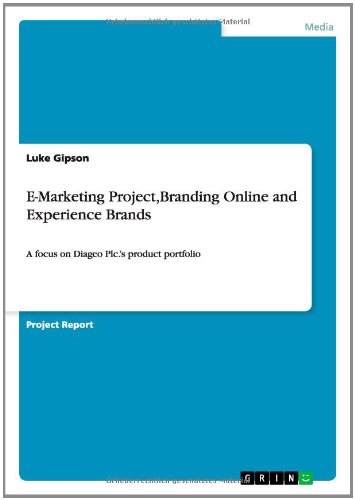 E-Marketing Project, Branding Online and Experience Brands: A focus on Diageo Plc.'s product portfolio