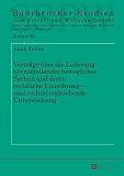 Verträge über die Lieferung herzustellender beweglicher Sachen und deren rechtliche Einordnung eine rechtsvergleichende Untersuchung (Saarbrücker Studien zum Privat- und Wirtschaftsrecht)
