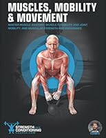 MUSCLES, MOBILITY & MOVEMENT: MASTER MUSCLE ANATOMY, MUSCLE FLEXIBILITY AND JOINT MOBILITY, AND MUSCULAR STRENGTH AND ENDURANCE (FUNCTIONAL ANATOMY) B09FRZX8K5 Book Cover