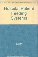 Hospital Patient Feeding Systems: Proceedings of a Symposium Held at Radisson South Hotel, Minneapolis, Minnesota, October 19-21, 1981 0309032962 Book Cover