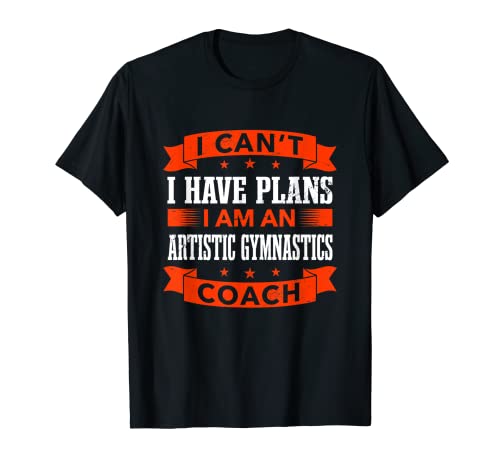 I Can't I Have Plans Gimnasia Artística Entrenador Divertido Gimnasta Camiseta