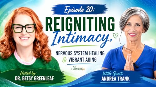 S1E20 Reigniting Intimacy, Nervous System Healing & Vibrant Aging with Andrea Trank