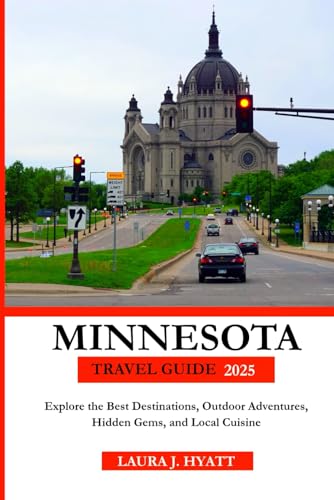 MINNESOTA TRAVEL GUIDE 2025: Explore the Best Destinations, Outdoor Adventures, Hidden Gems, and Local Cuisine.