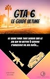 GTA 6: Le Guide Ultime (French Edition)