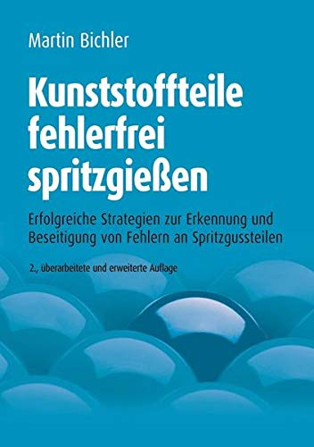 Kunststoffteile fehlerfrei spritzgießen: Erfolgreiche Strategien zur Erkennung und Beseitigung von
