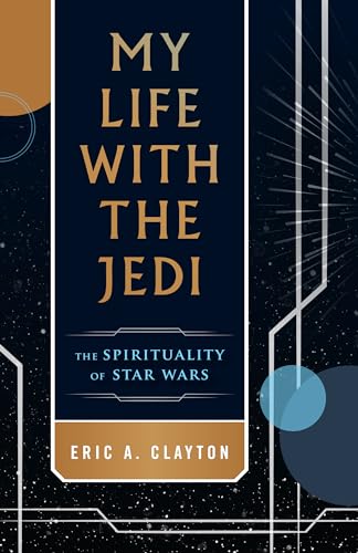 My Life with the Jedi: The Spirituality of Star Wars