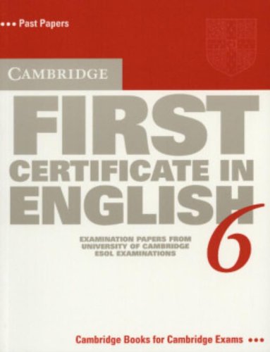 Cambridge First Certificate in English 6 Student's Book: Examination Papers from the University of Cambridge ESOL Examinations (FCE Practice Tests)