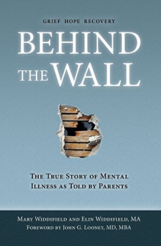 Behind the Wall: The True Story of Mental Illness as Told by Parents