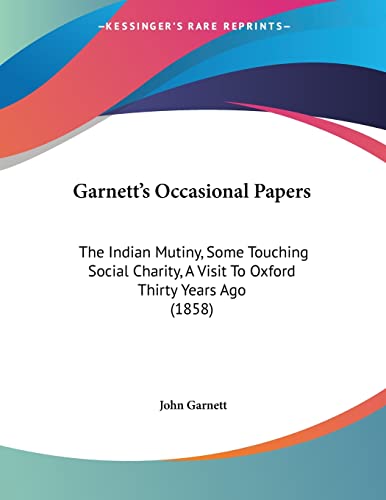 Garnett's Occasional Papers: The Indian Mutiny, Some Touching Social Charity, A Visit To Oxford Thirty Years Ago (1858)