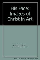 His Face: Images of Christ in Art 0915829630 Book Cover
