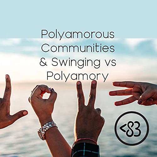 #13 &ndash; Polyamorous Communities & Swinging vs Polyamory