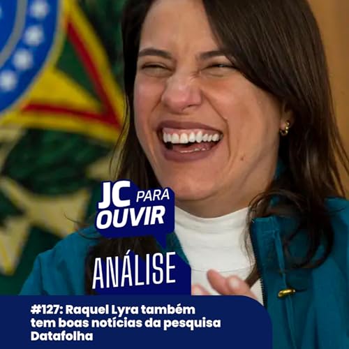 #127: Raquel Lyra tamb&eacute;m tem boas not&iacute;cias da pesquisa Datafolha