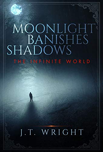 Moonlight Banishes Shadows (The Infinite World Book 3) Moonlight Banishes Shadows (The Infinite World Book 3)