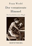 Der veruntreute Himmel: Die Geschichte einer Magd - Franz Werfel 