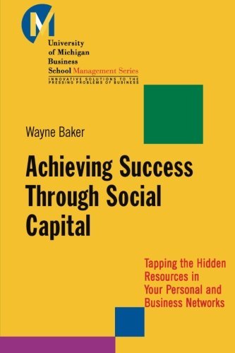 Achieving Success Through Social Capital: Tapping the Hidden Resources in Your Personal and Business Networks (J-B-UMBS Series Book 9)