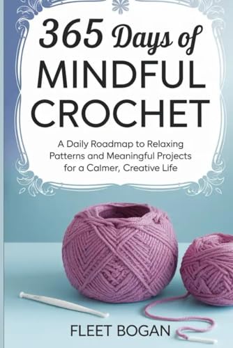 365 Days of Mindful Crochet: A Daily Roadmap to...