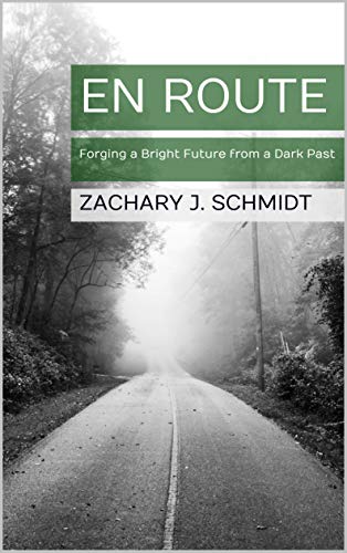 En Route Forging A Bright Future From A Dark Past Kindle Edition By Schmidt Zachary J Schmidt Jennifer Cowan Jeremiah Religion Spirituality Kindle Ebooks Amazon Com