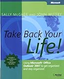 Take Back Your Life!: Using Microsoft Office Outlook 2007 to Get Organized and Stay Organized