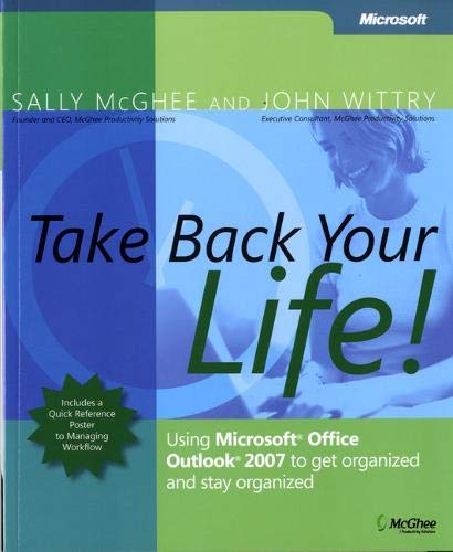 Take Back Your Life!: Using Microsoft Office Outlook 2007 to Get Organized and Stay Organized 1st Edition