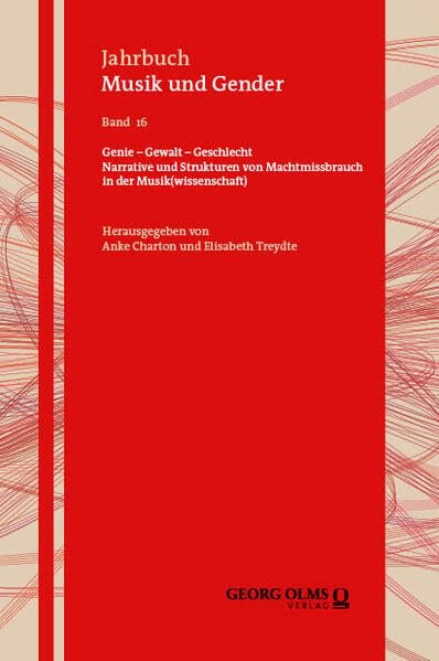 Genie – Gewalt – Geschlecht: Narrative und Strukturen von Machtmissbrauch in der Musik(wissenschaft) (Jahrbuch Musik und Gender)
