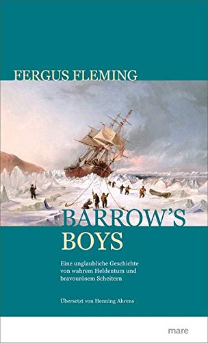Barrow's Boys: Eine unglaubliche Geschichte von wahrem Heldentum und bravourösem Scheitern: Eine un Barrow's Boys: Eine unglaubliche Geschichte von wahrem Heldentum und bravourösem Scheitern: Eine un