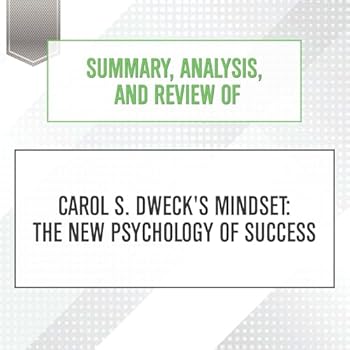 Summary, Analysis, and Review of Carol S. Dweck's Mindset: The New Psychology of Success