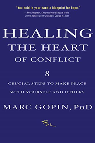 Healing the Heart of Conflict: 8 Crucial Steps to Making Peace with Yourself and Others