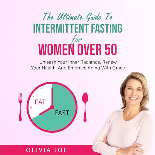The Ultimate Guide to Intermittent Fasting for Women over 50 (Authored by Olivia Joe) episode artwork