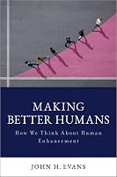 Making Better Humans: How We Think About Human Enhancement 0197867499 Book Cover