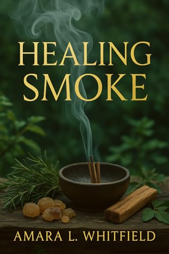 Healing Smoke: The Ancient Art of Herbal Incense, Smudging, and Spirit Medicine