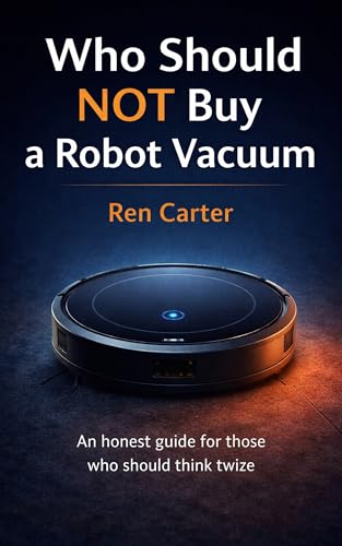 Who Should NOT Buy a Robot Vacuum: A Practical Guide to Avoiding the Most Common (and Costly) Mistakes Before You Buy