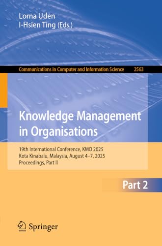 livre Knowledge Management in Organisations: 19th International Conference, KMO 2025, Kota Kinabalu, Malaysia, August 4–7, 2025, Proceedings, Part II (Communications ... Science Book 2563) (English Edition)