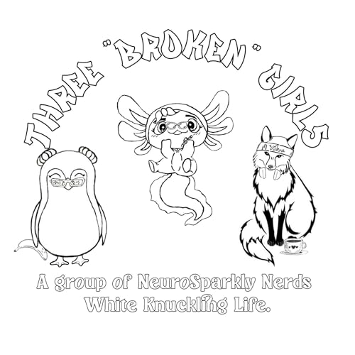 3 "Broken" Girls - A Group of NeuroSparkly Nerds White-Knuckling Life cover art