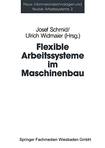 Flexible Arbeitssysteme im Maschinenbau: Ergebnisse aus dem Betriebspanel des Sonderforschungsbereichs 187 (Neue Informationstechnologien und Flexible Arbeitssysteme) (German Edition)