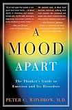 A Mood Apart: The Thinker's Guide to Emotion and Its Disorders