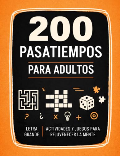 Cuaderno de Pasatiempos para Adultos: +200 Juegos y Actividades variadas para Ejercitar y Refrescar la Memoria. Sopa de letras, Kakuro, Laberintos, ... Y MUCHO MÁS. (Pasatiempos y Actividades)