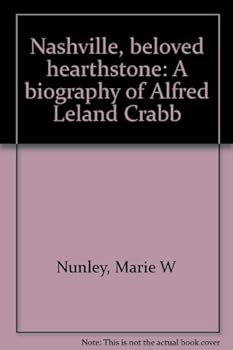 Nashville: Beloved Hearthstone. A Biography of Alfred Leland Crabb
