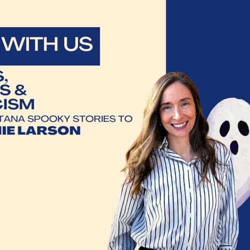 Ghosts, Legends & Skepticism: Telling Montana Spooky Stories to Stephanie Larson