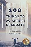 100 THINGS TO DO AFTER I GRADUATE: My Bucket List Journal of Adventures (Graduation Gift for Him 2022)