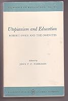 Utopianism and Education; Robert Owen and the Owenites. (Classics in Education; No. 37) 0807714984 Book Cover