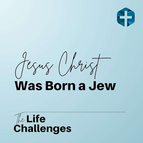 Jesus Christ Was Born a Jew